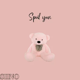 Spoil You by Siino