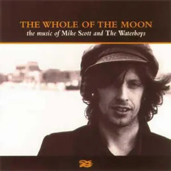 The Whole of the Moon: The Music of Mike Scott & The Waterboys by The Waterboys