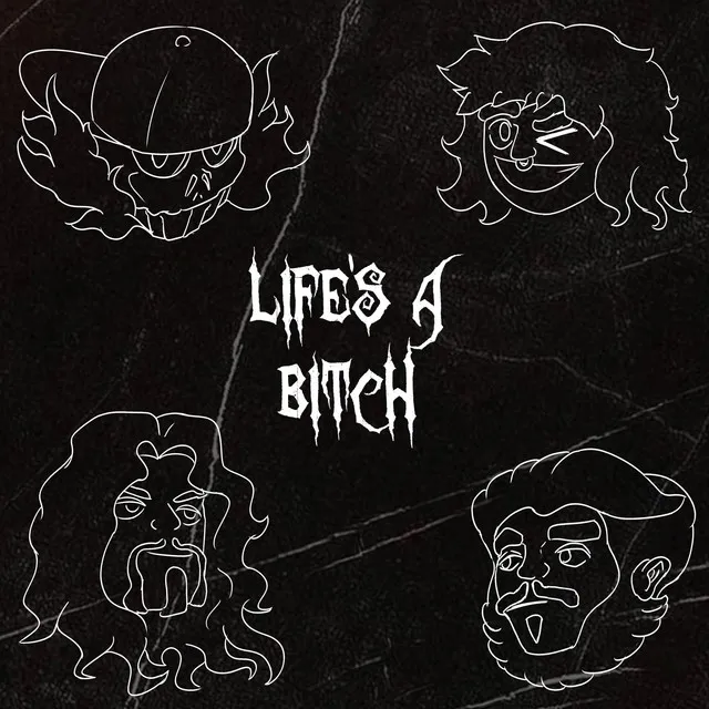 LIFE'S A BITCH