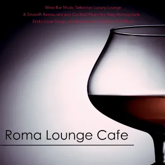 Roma Lounge Cafe - Wine Bar Music Selection Luxury Lounge & Smooth Restaurant and Cocktail Music for Sexy Atmosphere, Erotic Love Songs and Background Chillout Out Music by Mediterranean Lounge Buddha DJ