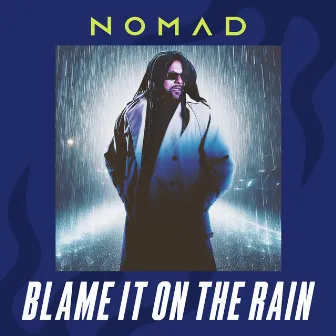 Blame It On The Rain by Nomad