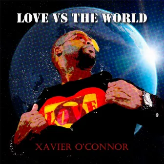 Love vs. the World by Xavier O'Connor