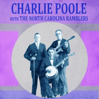 Presenting Charlie Poole with the North Carolina Ramblers by Charlie Poole with the North Carolina Ramblers