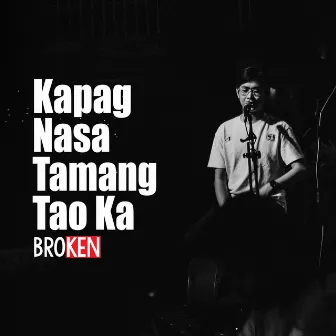 Kapag Nasa Tamang Tao Ka by Broken