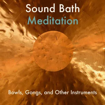 Sound Bath Meditation: Bowls, Gongs, and Other Instruments, Healing Vibrations for Mind and Body by Mystic Relaxation Side