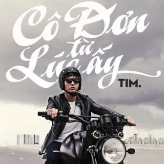 Cô Đơn Từ Lúc Ấy by Tim