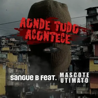 Aonde Tudo Acontece by Sangue B