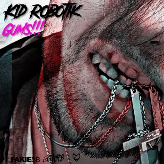 Gums!! by Kid Robotik