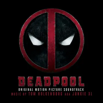 Deadpool (Original Soundtrack Album) by Junkie XL