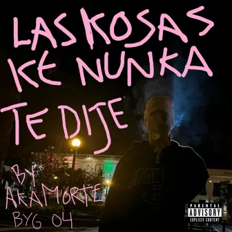 LAS KOSAS KE NUNKA TE DIJE by yung morte