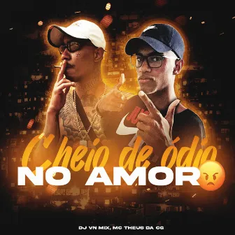 Cheio de Ódio No Amor by Mc Theus da Cg