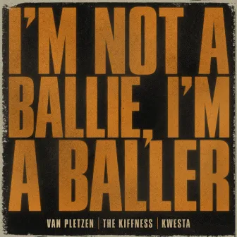 I'm Not a Ballie (I'm a Baller) by Van Pletzen