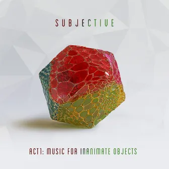 Act One - Music for Inanimate Objects by Subjective