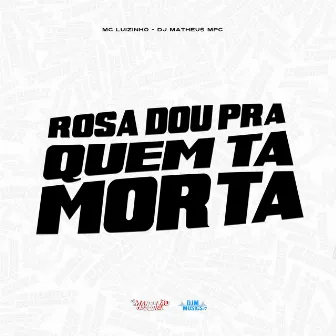 Rosa Dou pra Quem Tá Morta by DJ Matheus MPC