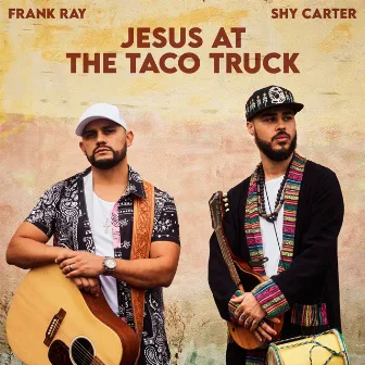 Jesus At The Taco Truck by Shy Carter