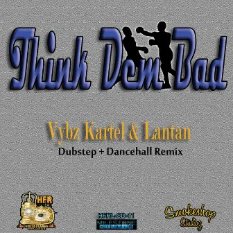 Think Dem Bad Remix by Lantan