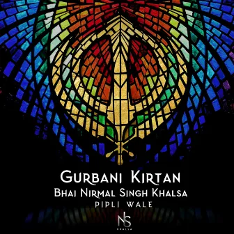 Gurbani Kirtan by Bhai Nirmal Singh Khalsa Pipli Wale