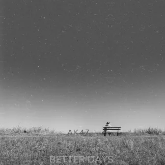 BETTER DAYS by AK47