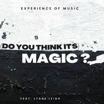 (Do You Think It's) Magic? by Experience Of Music