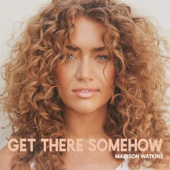 Get There Somehow by Madison Watkins