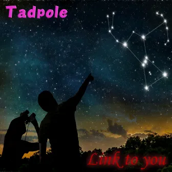 Link to you by Tadpole