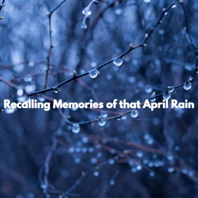 Recalling Memories of that April Rain