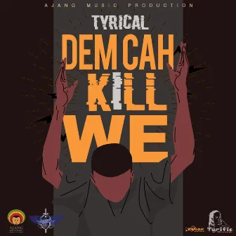 Dem Cah Kill We by Tyrical