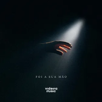 Foi a Sua Mão by Videira Music