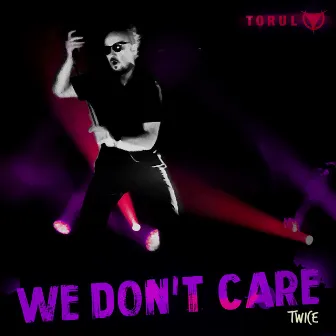 We Don't Care (Twice) by Torul