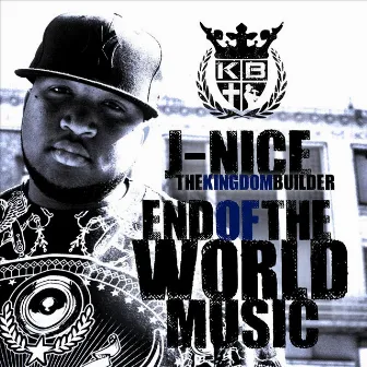 End of the World Music by J-Nice The Kingdom Builder