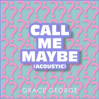 Call Me Maybe (Acoustic) by Grace George