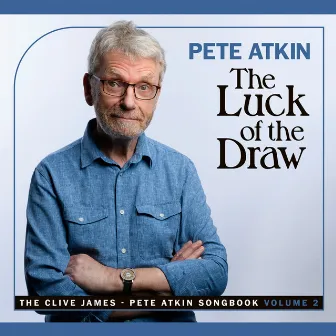 The Luck of the Draw: The Clive James/Pete Atkin Songbook, Vol. 2 by Pete Atkin