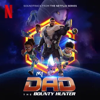 My Dad The Bounty Hunter (Soundtrack from the Netflix Series) by EL3VATORS