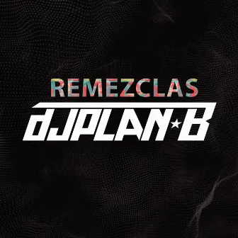 Remezclas by Dj Plan B