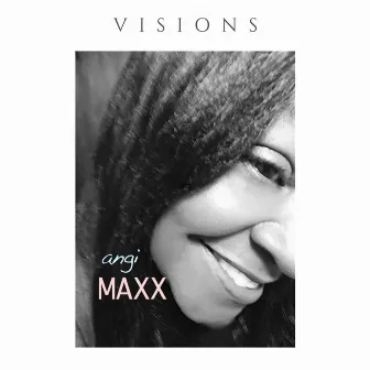 Visions by Angi Maxx