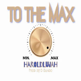 To the Max by Haroldlujah