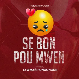 Se Bon Pou Mwen by Lawman Pongongon