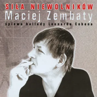 Siła niewolników (Ballady Leonarda Cohena) by Maciej Zembaty