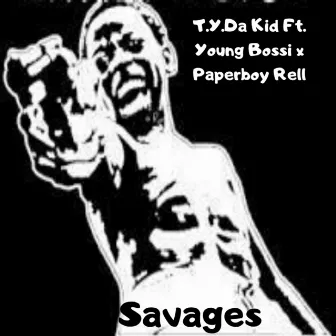 Savages by T.Y. Da Kid