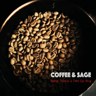 Coffee & Sage by Gabriel Teodros