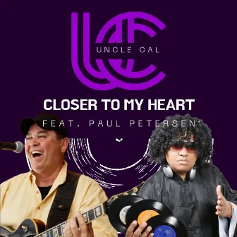 Closer to My Heart by Uncle Cal