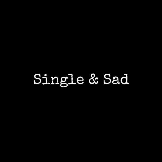 Single & Sad