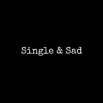 Single & Sad by Sarah Anne