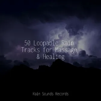 50 Loopable Rain Tracks for Massage & Healing by Relaxing Music