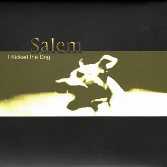 I Kicked The Dog by Salem