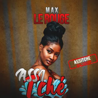 Assitché by Max le rouge