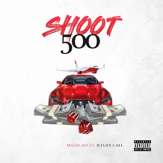 Shoot 500 (feat. JetLife Cali) by Mac Blast