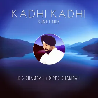 Kadhi Kadhi Sometimes by Dipps Bhamrah