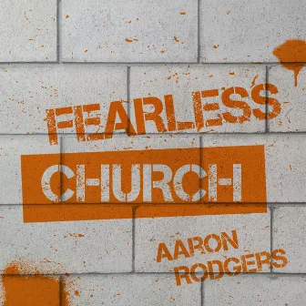 Fearless Church by Aaron Rodgers