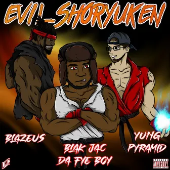 Evil-Shoryuken by Blak Jac Da Fye Boy